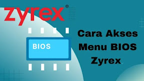 Cara Akses Menu BIOS Zyrex : Panduan Update Terbaru